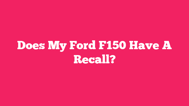 Does My Ford F150 Have A Recall?