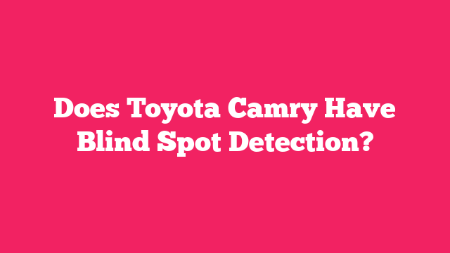 Does Toyota Camry Have Blind Spot Detection?