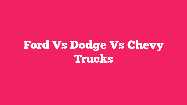 Ford Vs Dodge Vs Chevy Trucks