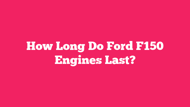 How Long Do Ford F150 Engines Last?