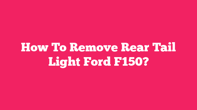 How To Remove Rear Tail Light Ford F150?