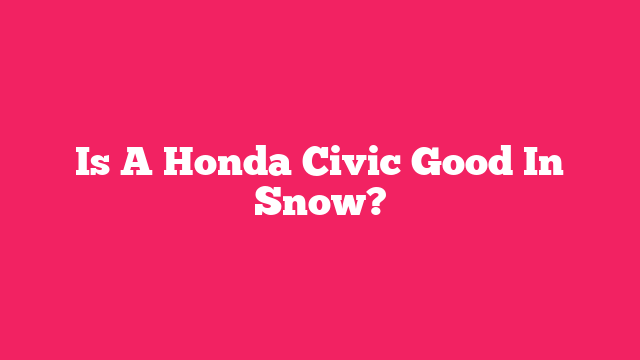 Is A Honda Civic Good In Snow?