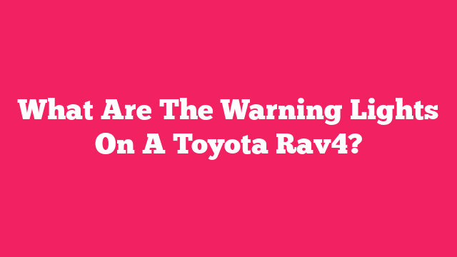What Are The Warning Lights On A Toyota Rav4?