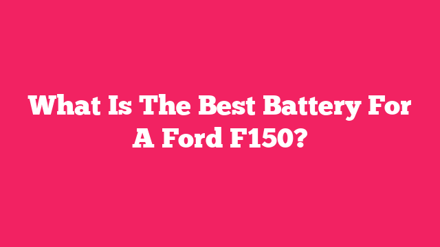 What Is The Best Battery For A Ford F150?